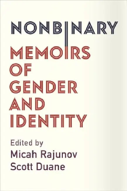 Nonbinary: Memoirs of Gender and Identity by Micah Rajunov
