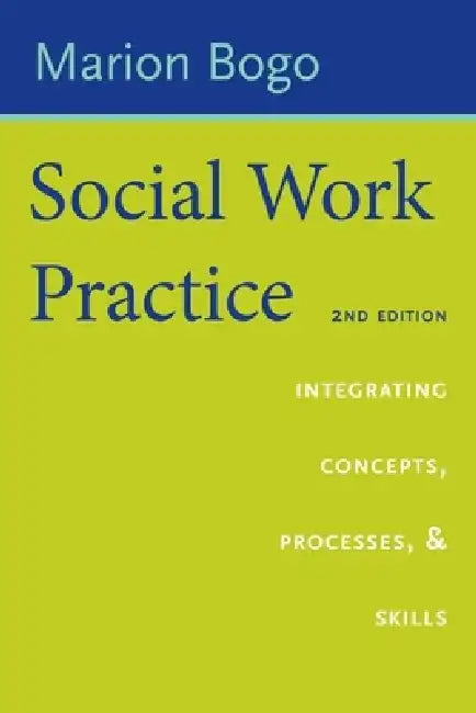 Social Work Practice: Integrating Concepts, Processes, and Skills by Marion Bogo