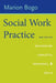 Social Work Practice: Integrating Concepts, Processes, and Skills by Marion Bogo