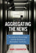 Aggregating the News: Secondhand Knowledge and the Erosion of Journalistic Authority by Mark Coddington