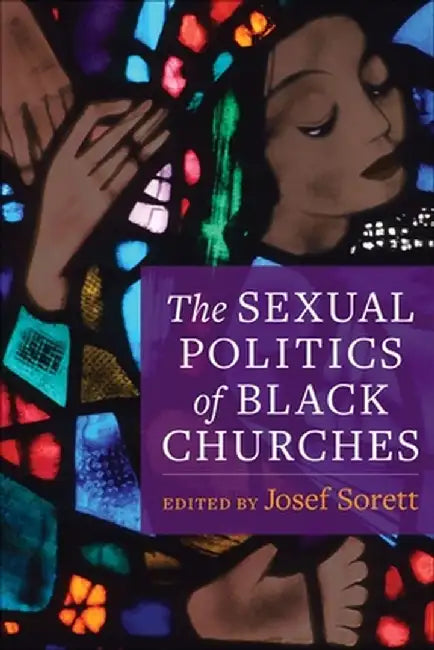 The Sexual Politics of Black Churches by Josef Sorett
