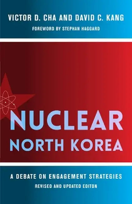 Nuclear North Korea: A Debate on Engagement Strategies by Victor Cha