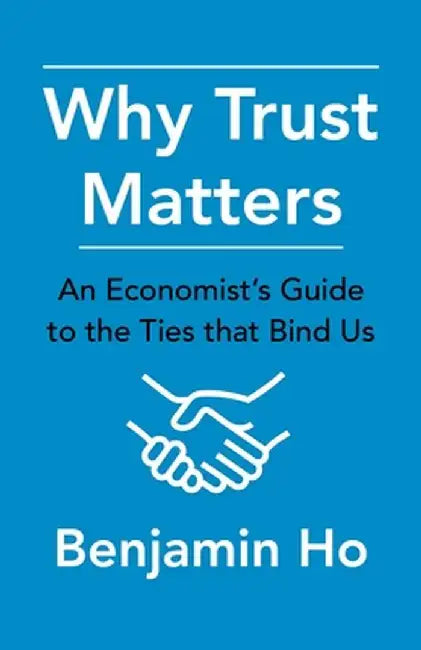 Why Trust Matters: An Economist's Guide to the Ties That Bind Us