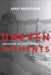 Uneven Moments: Reflections on Japan's Modern History by Harry Harootunian