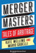 Merger Masters: Tales of Arbitrage by Kate Welling