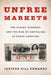 Unfree Markets: The Slaves' Economy and the Rise of Capitalism in South Carolina by Justene Hill Edwards