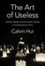 The Art of Useless: Fashion, Media, and Consumer Culture in Contemporary China by Calvin Hui