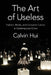 The Art of Useless: Fashion, Media, and Consumer Culture in Contemporary China by Calvin Hui