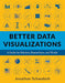Better Data Visualizations A Guide for Scholars, Researchers, and Wonks by Jonathan Schwabish