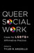 Queer Social Work: Cases for LGBTQ+ Affirmative Practice by Tyler Arguello