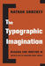 The Typographic Imagination: Reading and Writing in Japan's Age of Modern Print Media by Nathan Shockey