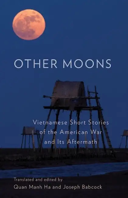 Other Moons: Vietnamese Short Stories of the American War and Its Aftermath by Quan Manh Ha