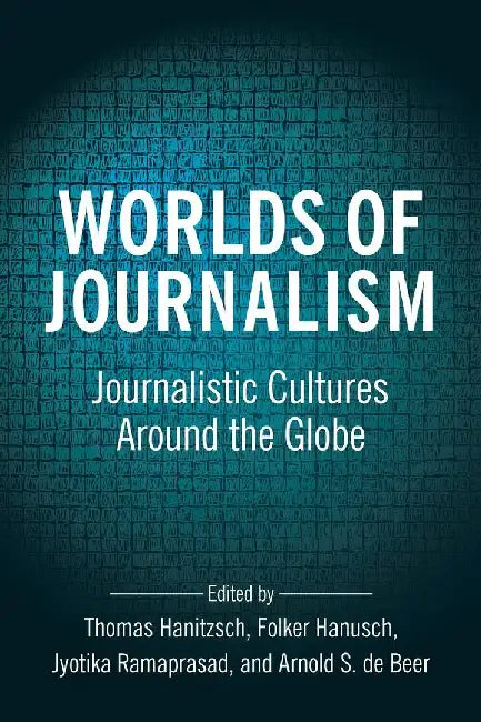 Worlds of Journalism by Thomas Hanitzsch