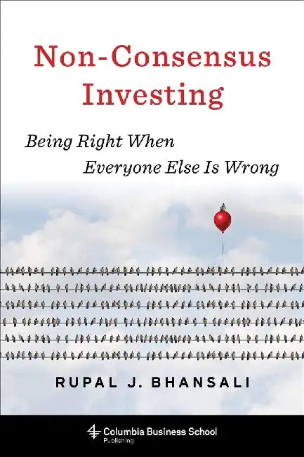 Non-Consensus Investing by Rupal J. Bhansali