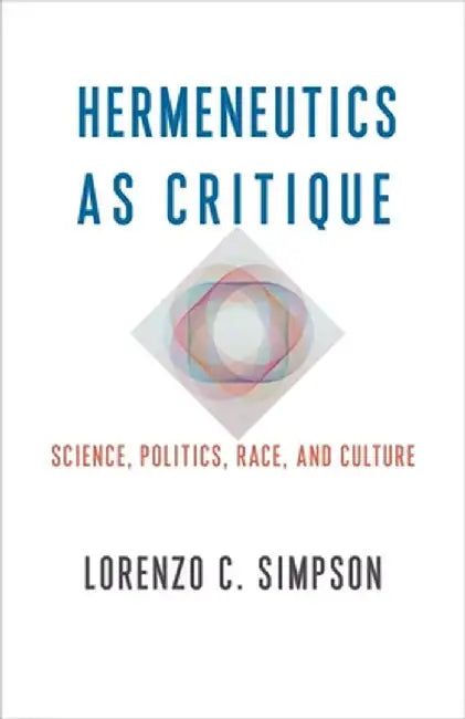 Hermeneutics as Critique: Science, Politics, Race, and Culture by Lorenzo C. Simpson