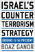 Israel's Counterterrorism Strategy: Origins to the Present by Boaz Ganor