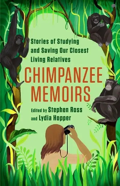 Chimpanzee Memoirs: Stories of Studying and Saving Our Closest Living Relatives by Stephen R. Ross