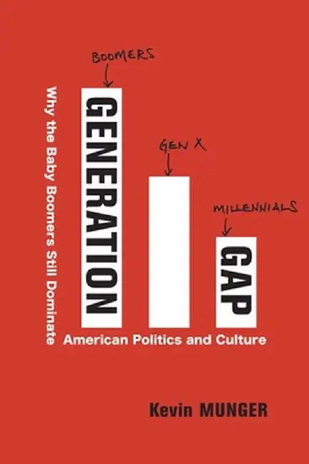 Generation Gap: Why the Baby Boomers Still Dominate American Politics and Culture