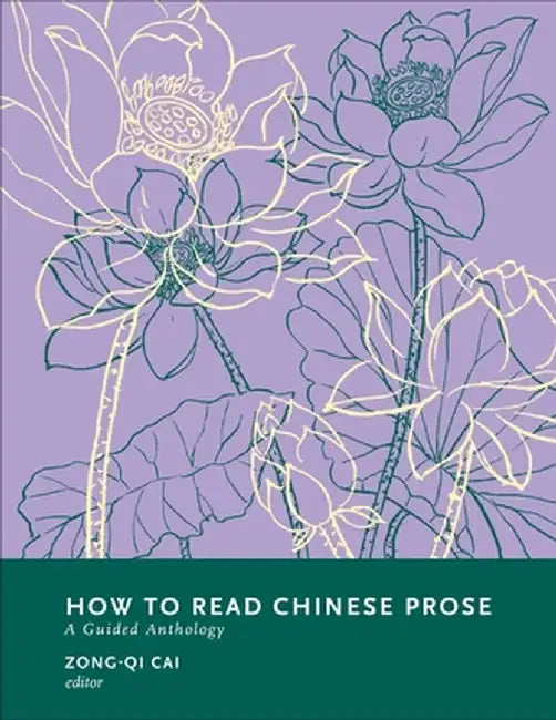How to Read Chinese Prose: A Guided Anthology by Zong-Qi Cai