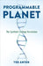 Programmable Planet: The Synthetic Biology Revolution