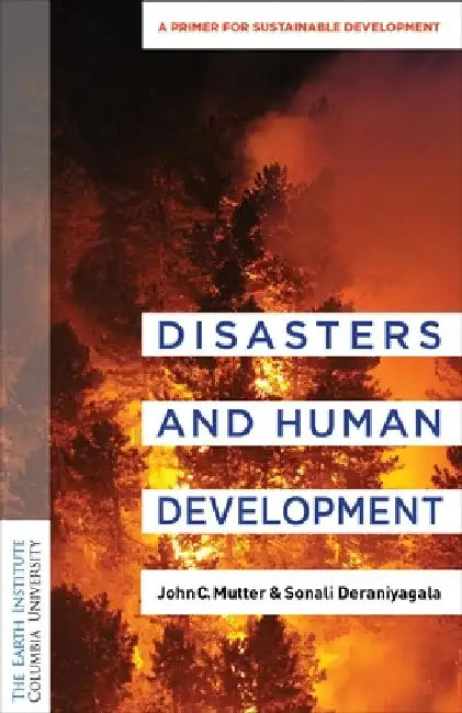Disasters and Development: An Earth Institute Sustainability Primer by John C. Mutter