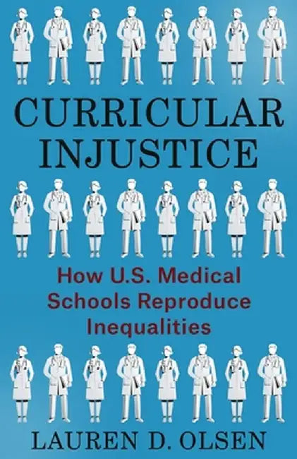 Curricular Injustice: How U.S. Medical Schools Reproduce Inequalities