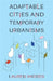 Adaptable Cities and Temporary Urbanisms by Lauren Andres