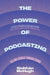 The Power of Podcasting: Telling Stories Through Sound by Siobhaan McHugh