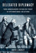 Delegated Diplomacy: How Ambassadors Establish Trust in International Relations by David Lindsey