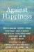 Against Happiness