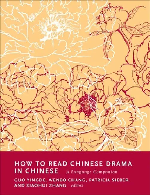 How to Read Chinese Drama in Chinese: A Language Companion by Patricia Sieber