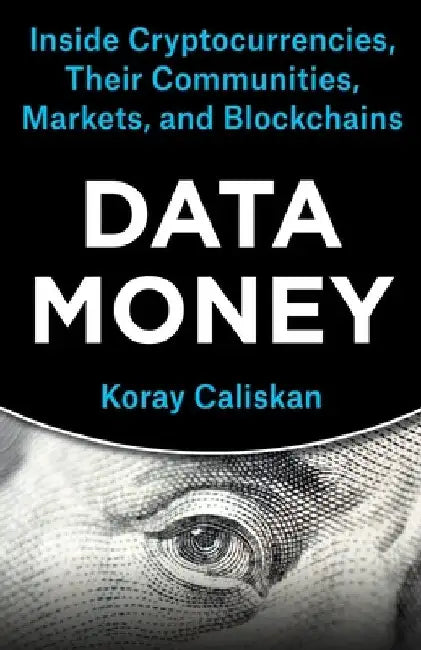 Data Money: Inside Cryptocurrencies, Their Communities, Markets, and Blockchains