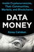 Data Money: Inside Cryptocurrencies, Their Communities, Markets, and Blockchains