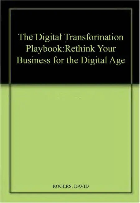 The Digital Transformation Playbook :  by David Rogers