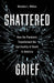 Shattered Grief: How the Pandemic Transformed the Spirituality of Death in America