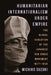 Humanitarian Internationalism Under Empire: The Global Evolution of the Japanese Red Cross Movement, 1877-1945 by Michiko Suzuki