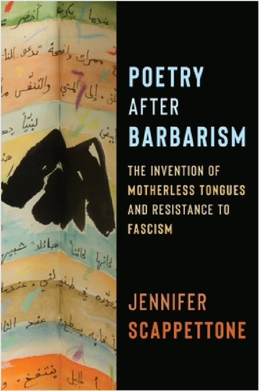 Poetry After Barbarism: The Invention of Motherless Tongues and Resistance to Fascism by Jennifer Scappettone