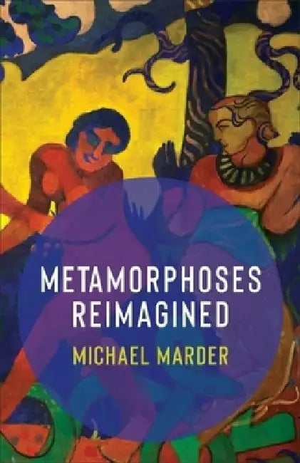 Metamorphoses Reimagined by Michael Marder