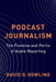 Podcast Journalism: The Promise and Perils of Audio Reporting