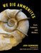 We Dig Ammonites: Fact, Folklore, and History by Jodi Summers, Andy Secher, Neil Landman