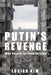 Putin's Revenge: Why Russia Invaded Ukraine by Lucian Kim