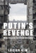 Putin's Revenge: Why Russia Invaded Ukraine by Lucian Kim