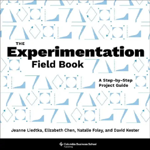 The Experimentation Field Book: A Step-By-Step Project Guide