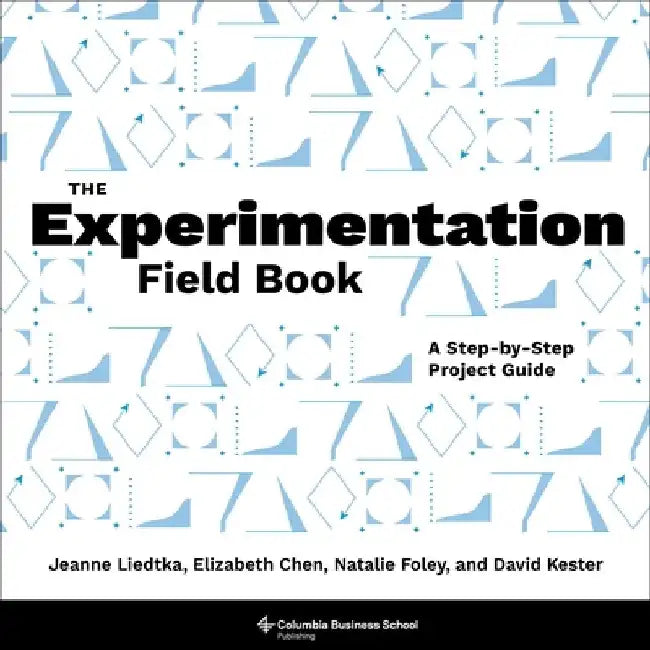 The Experimentation Field Book: A Step-By-Step Project Guide