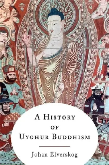 A History of Uyghur Buddhism by Johan Elverskog