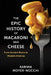 The Epic History of Macaroni and Cheese: From Ancient Rome to Modern America by Karima Moyer-Nocchi