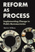 Reform as Process: Implementing Change in Public Bureaucracies by Martin J. Williams