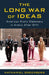 The Long War of Ideas: American Public Diplomacy in Arabic After 9/11 by Nathaniel Greenberg