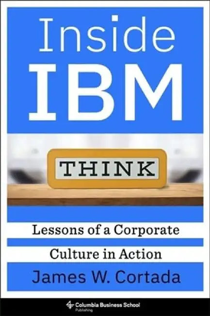 Inside IBM by James W. Cortada