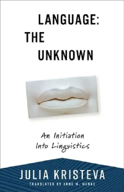 Language: The Unknown: An Initiation Into Linguistics by Julia Kristeva